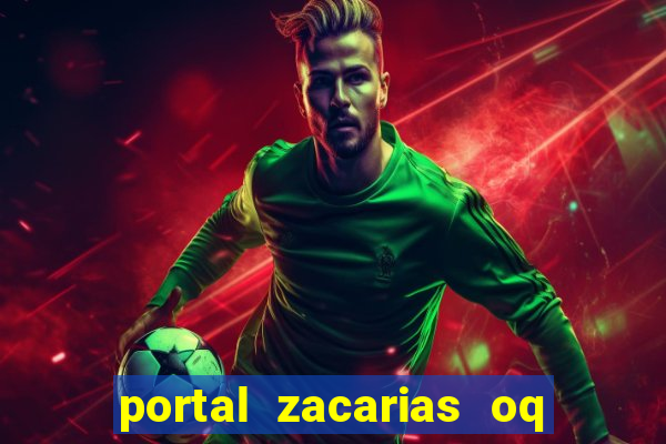 portal zacarias oq q e para falar